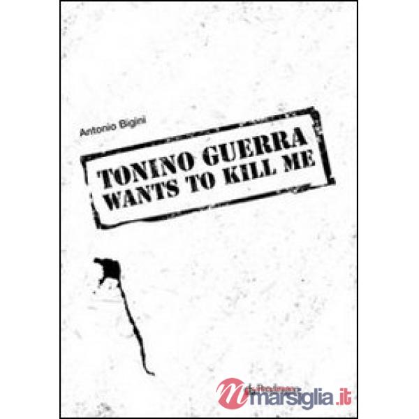 Tonino Guerra wants to kill me