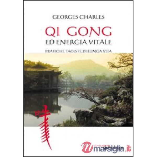 Qi gong ed energia vitale. Pratiche taoiste di lunga vita