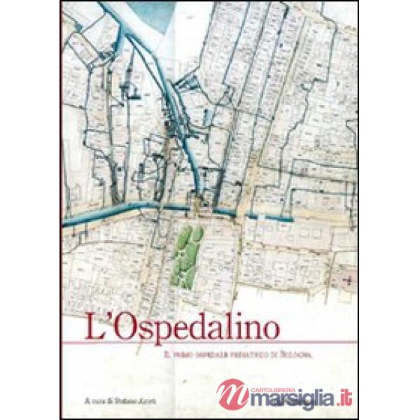 Ospedalino. Il primo ospedale pediatrico di Bologna (L')