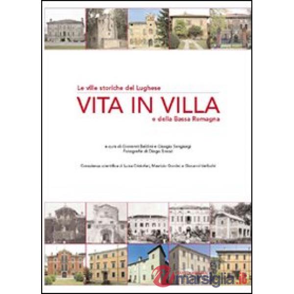 Vita in villa. Le ville storiche del lughese e della bassa Romagna. Ediz. illustrata