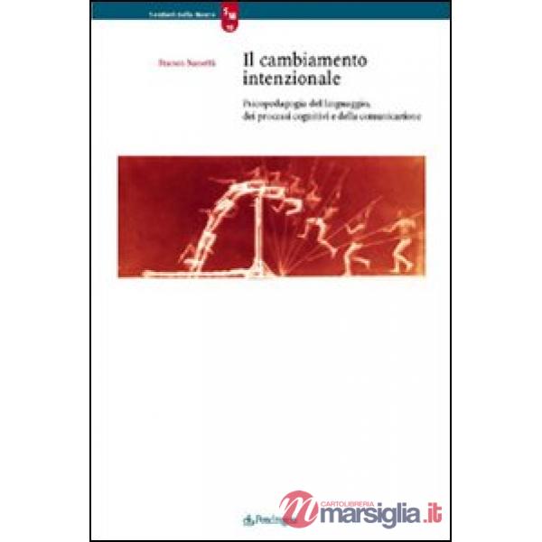 Cambiamento intenzionale. Psicopedagogia del linguaggio, dei processi cognitivi e della comunicazione (Il)