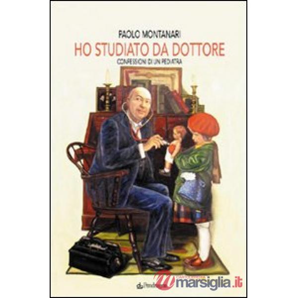 Ho studiato da dottore. Confessioni di un pediatra