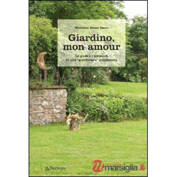 Giardino, mon amour. Le gioie e i tormenti di una giardiniera autodidatta