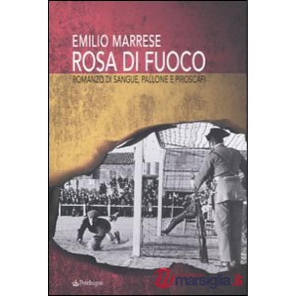 Rosa di fuoco. Romanzo di sangue, pallone e piroscafi