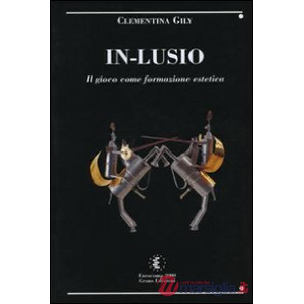 In-lusio. Il gioco come educazione estetica. Con CD-ROM