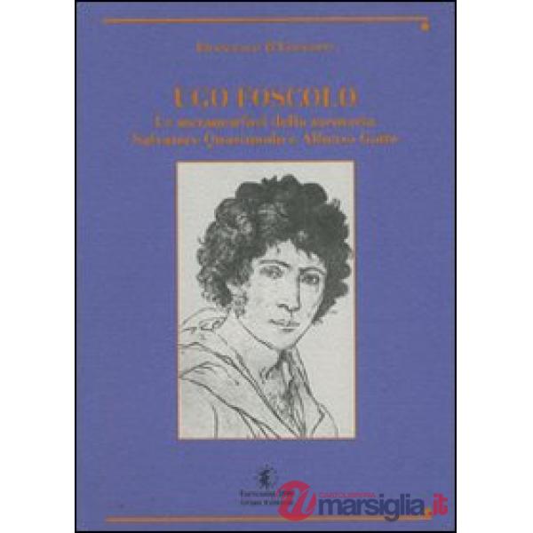 Ugo Foscolo. Le metamorfosi della memoria (Salvatore Quasimodo e Alfonso Gatto)