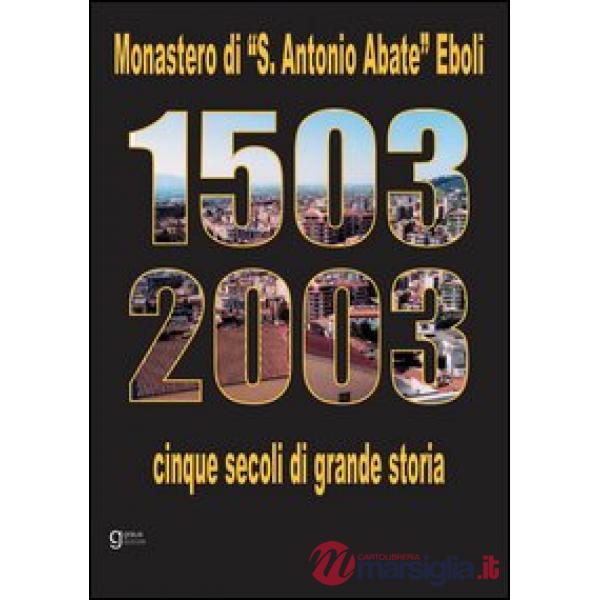 Monastero di S. Antonio Abate Eboli 1503-2003. Cinque secoli di grande storia. Con CD-ROM