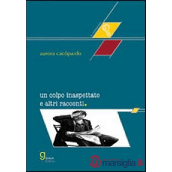 Colpo inaspettato e altri racconti (Un)