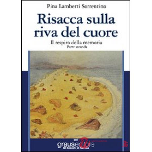 Risacca sulla riva del cuore. Il respiro della memoria. Parte seconda