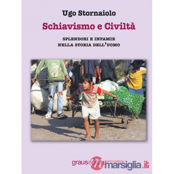 Schiavismo e civiltà. Splendori e infamie nella storia dell'uomo