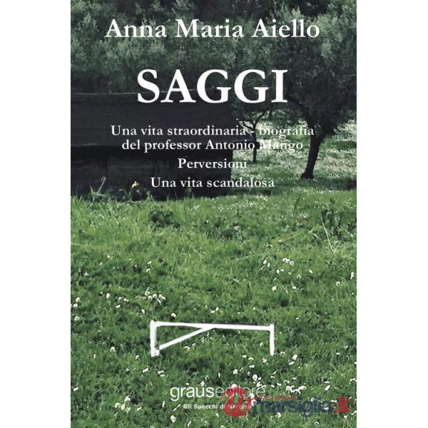 Saggi: Una vita straordinaria, bigrafia del professor Antonio Mango. Perversioni. Una vita scandalosa