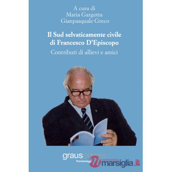 Sud selvaticamente civile di Francesco D'Episcopo. Contributi di allievi e amici (Il)
