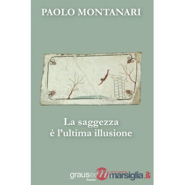 Saggezza è l'ultima illusione (La)