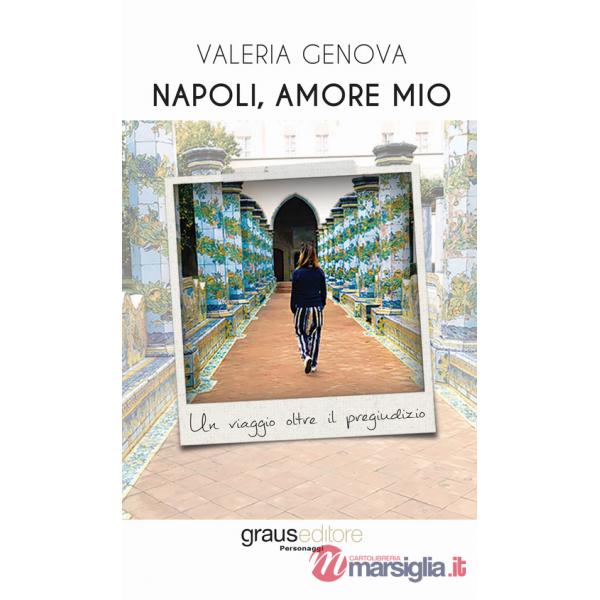 Napoli, amore mio. Un viaggio oltre il pregiudizio