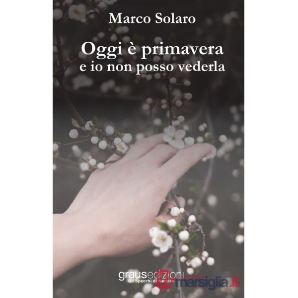 Oggi è primavera e io non posso vederla