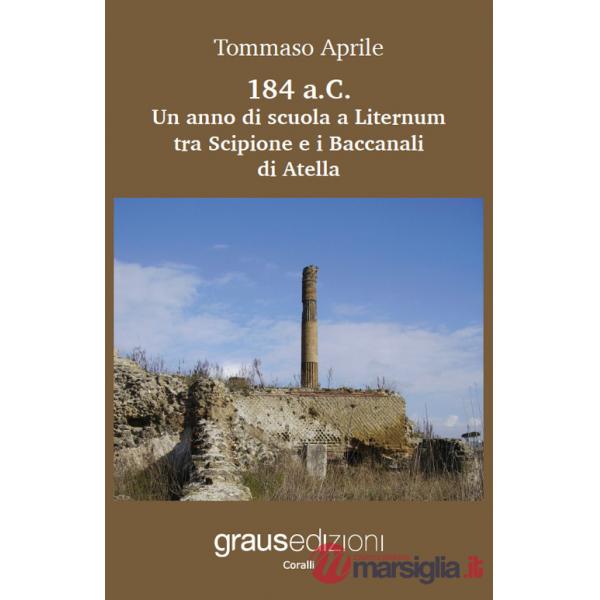 184 a.C. Un anno di scuola a Liternum tra Scipione e i Baccanali di Atella