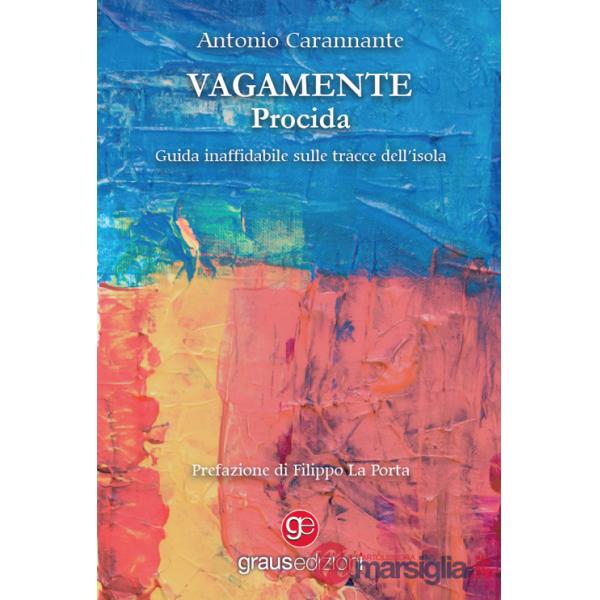 Vagamente Procida. Guida inaffidabile sulle tracce dell'isola