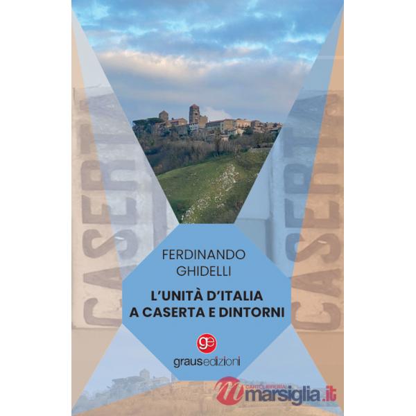Unità d'Italia a Caserta e dintorni (L')