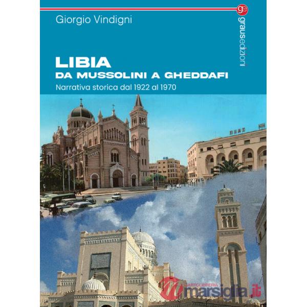 Libia da Mussolini a Gheddafi. Narrativa storica dal 1922 al 1970