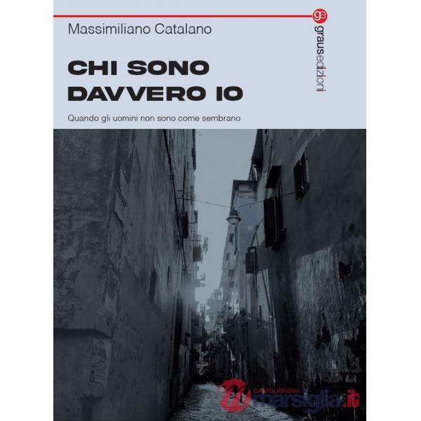 Chi sono davvero io. Quando gli uomini non sono come sembrano