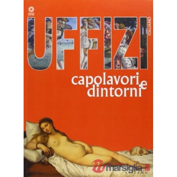 Uffizi. Capolavori e dintorni. Ediz. illustrata