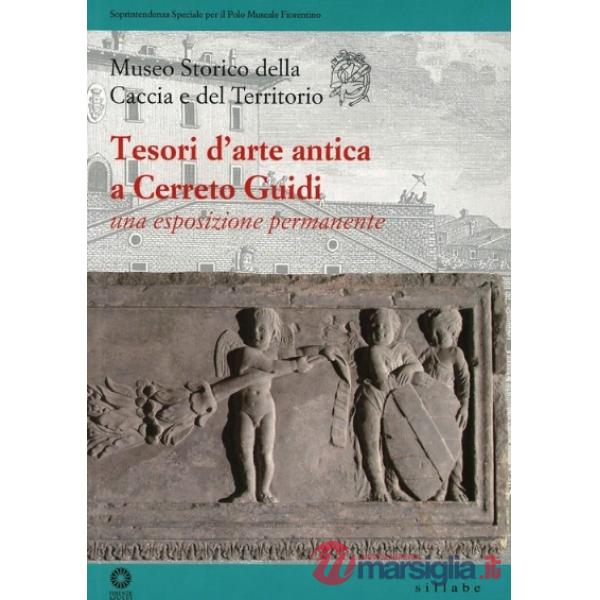 Tesori d'arte antica a Cerreto Guidi. Una esposizione permanente. Ediz. illustrata