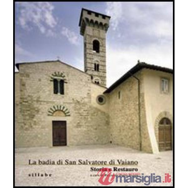 Badia di San Salvatore di Vaiano. Storia e restauro. Ediz. illustrata (La)