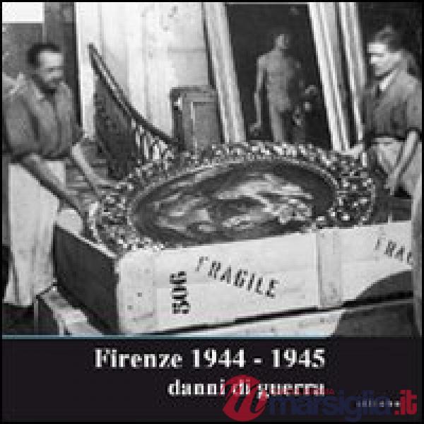 Firenze 1944-1945. Danni di guerra. Catalogo della mostra (Firenze, 14 settembre
