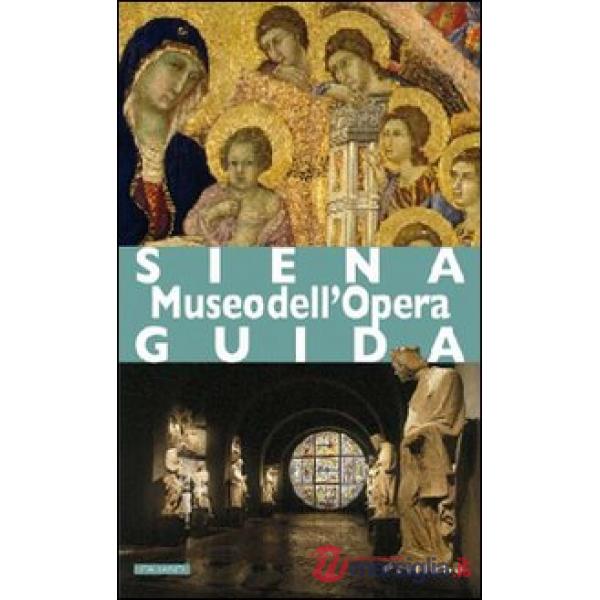 Siena. Museo dell'Opera. Ediz. illustrata
