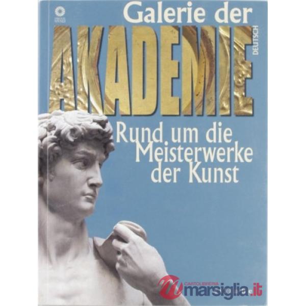 Galleria dell'accademia. Capolavori e dintorni. Ediz. tedesca