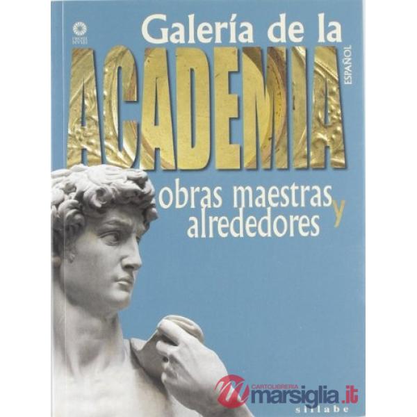 Galleria dell'accademia. Capolavori e dintorni. Ediz. spagnola