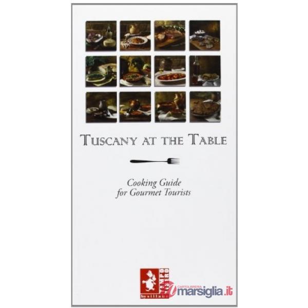 Toscana a tavola. Guida alla cucina per turisti golosi. Ediz. inglese