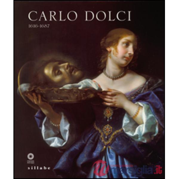 Carlo Dolci 1616-1687. Catalogo della mostra (Firenze, 30 giugno-15 novembre 201