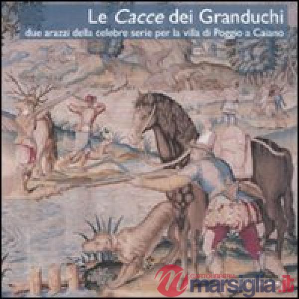 Cacce dei Granduchi. Due arazzi della celebre serie per la Villa di Poggio a Cai