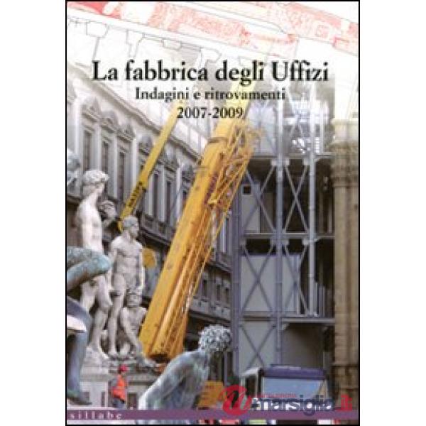 Fabbrica degli Uffizi. Indagini e ritrovamenti 2007-2009 (La)