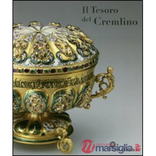 Tesoro del Cremlino. Catalogo della mostra (Firenze, 27 maggio-11 settembre 2011