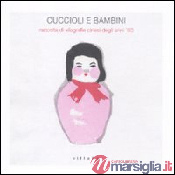 Cuccioli e bambini. Raccolta di xilografie cinesi degli anni '50. Ediz. illustrata