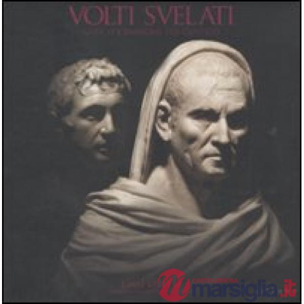 Volti svelati. Antico e passione per l'antico. I mai visti XI. Capolavori dai depositi degli Uffizi. Catalogo della mostra (Fire