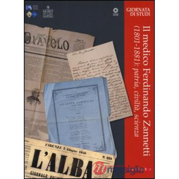 Medico Ferdinando Zanetti (1801-1881): patria, civiltà, scienza. Ediz. illustrat