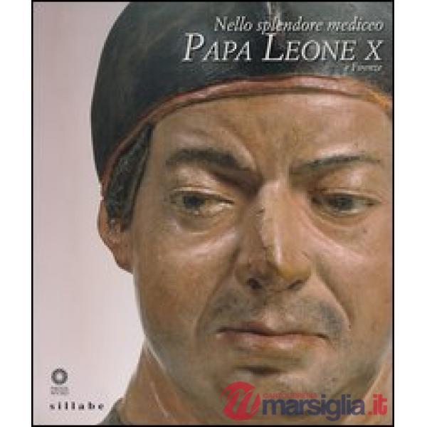 Nello splendore mediceo. Papa Leone X e Firenze. Ediz. illustrata