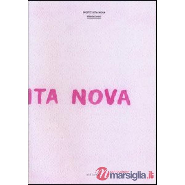 Incipit Vita Nova. Ediz. illustrata