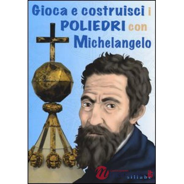Gioca e costruisci i poliedri con Michelangelo. Ediz. illustrata