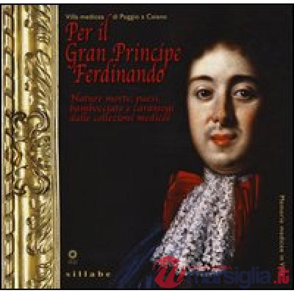 Per il Gran Principe Ferdinando. Nature morte, paesi, bambocciate e caramogi dal