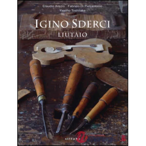 Igino Sderci. Liutaio. Ediz. italiana e inglese