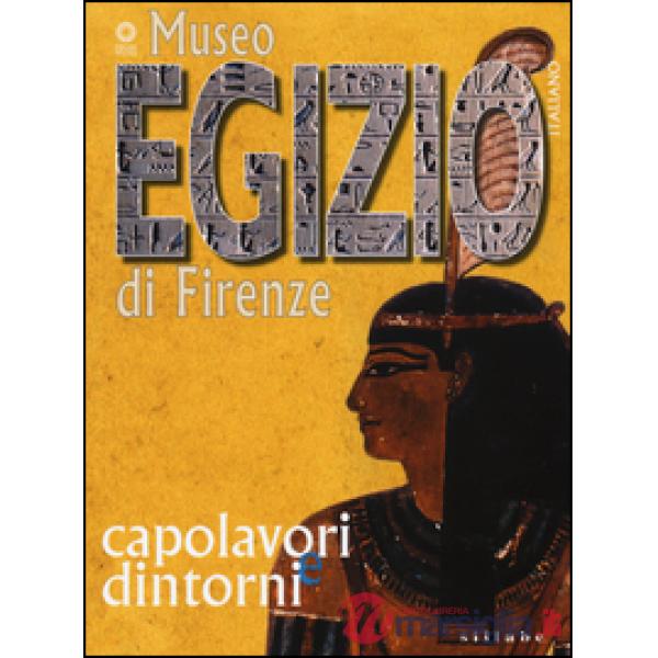 Museo egizio di Firenze. Capolavori e dintorni. Ediz. illustrata
