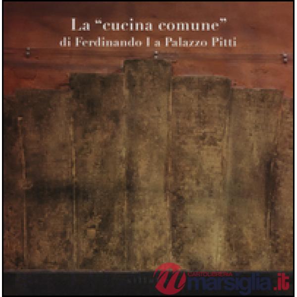 «cucina comune» di Ferdinando I a palazzo Pitti (La)