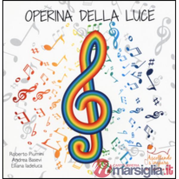 Operina della luce. La fisica della luce spiegata ai bambini e non solo. Con gad
