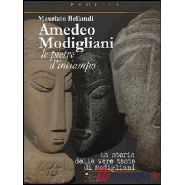 Amedeo Modigliani. Le pietre d'inciampo. La storia delle vere teste di Modiglian