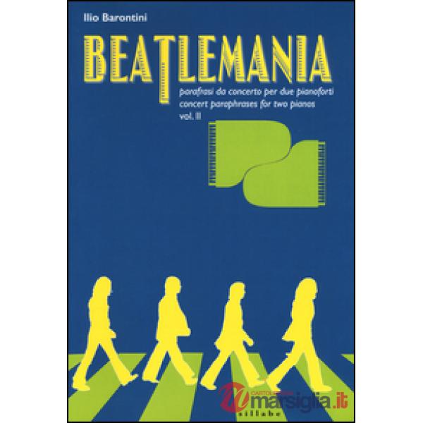 Beatlemania. Parafrasi da concerto per due pianoforti-Concert paraphrases for two pianos. Ediz. bilingue. Vol. 2