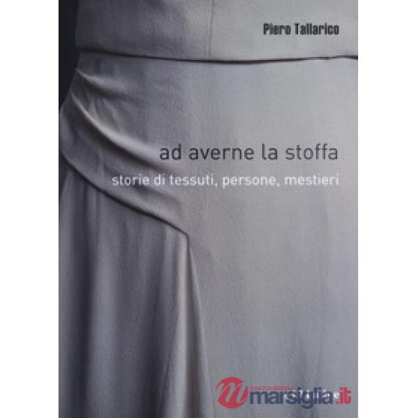 Ad averne la stoffa. Storie di tessuti, persone, mestieri